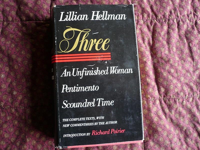 Three: An Unfinished Woman, Pentimento, Scoundrel Time by Lillian Hellman