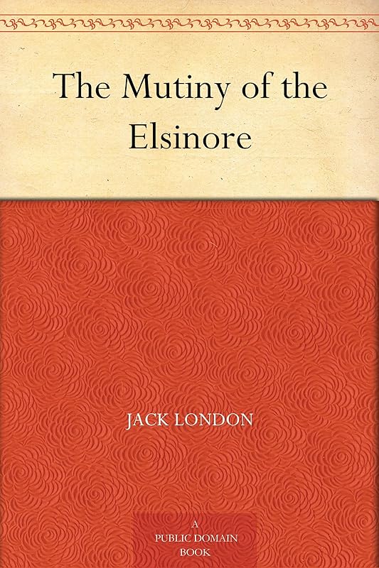 The Mutiny of the Elsinore by Jack London