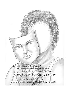 This Face Behind I Hide by Arpad J. Gergely