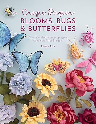 Crepe Paper Blooms, Bugs and Butterflies: Over 20 colourful paper projects from Miss Petal & Bloom