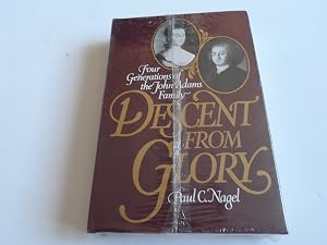 Descent from Glory: Four Generations of the John Adams Family by Paul Chester Nagel