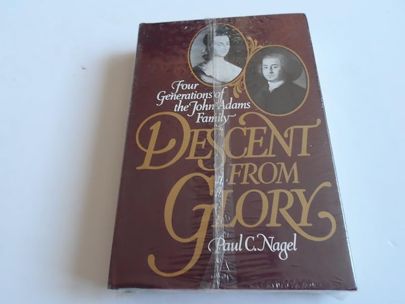 Descent from Glory: Four Generations of the John Adams Family by Paul Chester Nagel