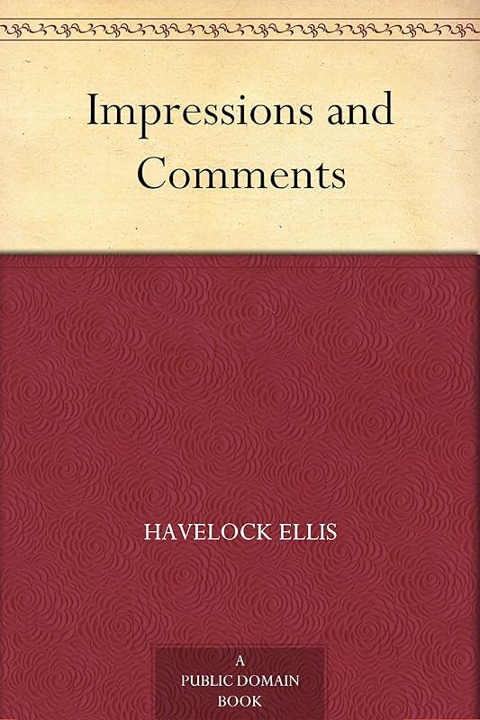 Impressions and Comments by Havelock Ellis