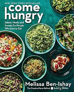 Come Hungry: Salads, Meals, and Sweets for People Who Live to Eat by Melissa Ben-Ishay
