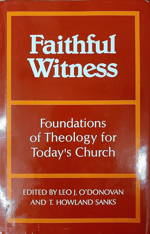 Faithful Witness: Foundations of Theology for Today's Church by Leo J. O'Donovan