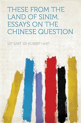 These From the Land of Sinim. Essays on the Chinese Question