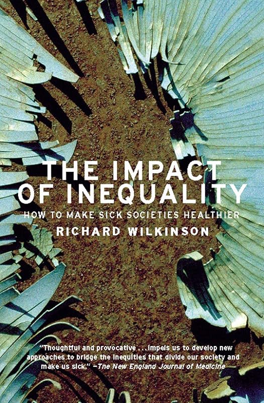 The Impact of Inequality: How to Make Sick Societies Healthier by Richard Wilkinson