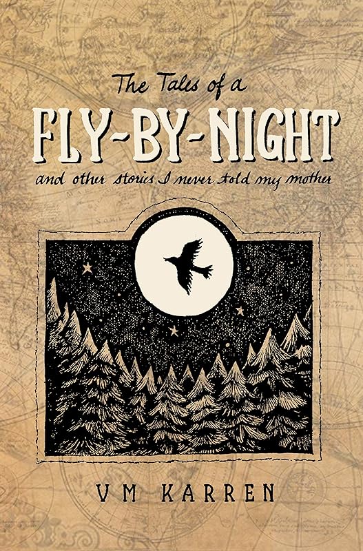 The Tales of a Fly by Night: And other stories I never told my mother by Val M Karren