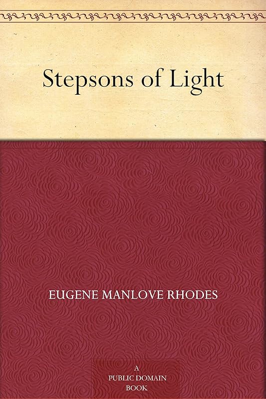 Stepsons of Light by Eugene Manlove Rhodes