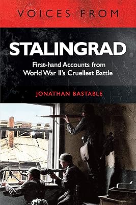 Voices from Stalingrad: First-hand Accounts from World War II's Cruellest Battle