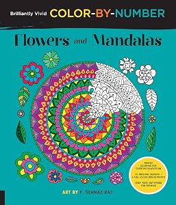 Brilliantly Vivid Color-by-Number: Flowers and Mandalas: Guided coloring for creative relaxation--30 original designs + 4 full-color bonus prints--Easy tear-out pages for framing by F. Sehnaz Bac
