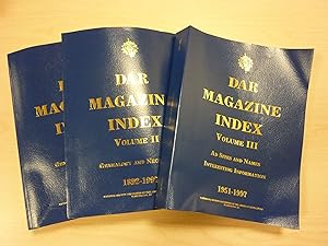 DAR MAGAZINE INDEX Volume I General Subject Index 1892-1997, Volume II Genealogy and Necrology 1892-1997, Volume III Ad Sites and Names - Intersesting Information 1951-1997 by N/A