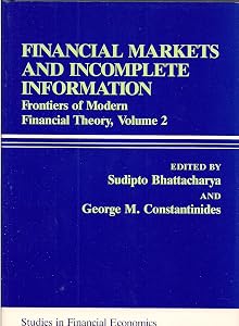 Financial Markets and Incomplete Information: Frontiers of Modern Financial Theory (Rowman and Littlefield Studies in Financial Economics) (Volume 2) by Sudipto Bhattacharya