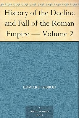 History of the Decline and Fall of the Roman Empire — Volume 2