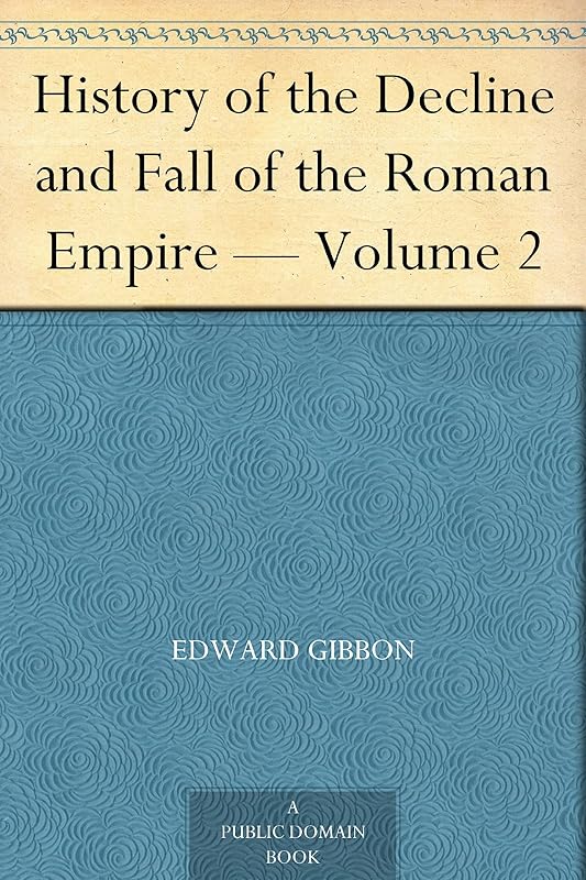 History of the Decline and Fall of the Roman Empire — Volume 2 by Edward Gibbon