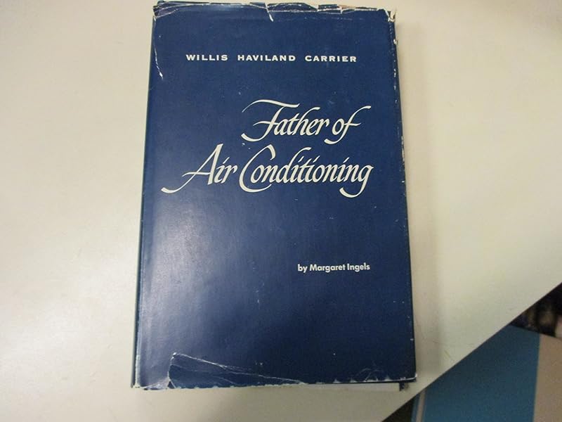 Willis Haviland Carrier: Father of Air Conditioning by Margaret Ingels