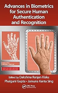 Advances in Biometrics for Secure Human Authentication and Recognition by Dakshina Ranjan Kisku