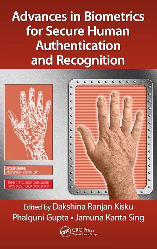Advances in Biometrics for Secure Human Authentication and Recognition by Dakshina Ranjan Kisku