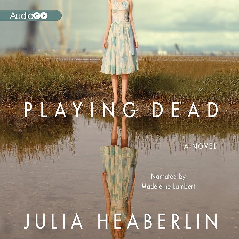 Playing Dead: A Novel by Julia Heaberlin