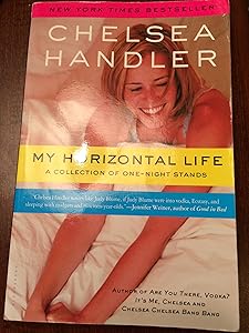 My Horizontal Life: A Collection of One Night Stands (A Chelsea Handler Book/Borderline Amazing Publishing)