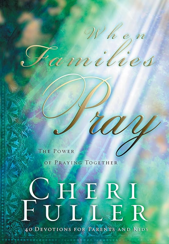 When Families Pray: The Power of Praying Together by Cheri Fuller
