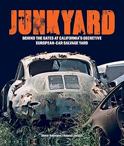 Junkyard: Behind the Gates at California's Secretive European-Car Salvage Yard by Roland Löwisch