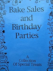 Bake Sales and Birthday Parties ... Collection of Special Treats Cookbook by Jackie Gannaway