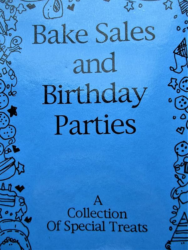 Bake Sales and Birthday Parties ... Collection of Special Treats Cookbook by Jackie Gannaway