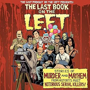 The Last Book on the Left: Stories of Murder and Mayhem from History's Most Notorious Serial Killers by Ben Kissel