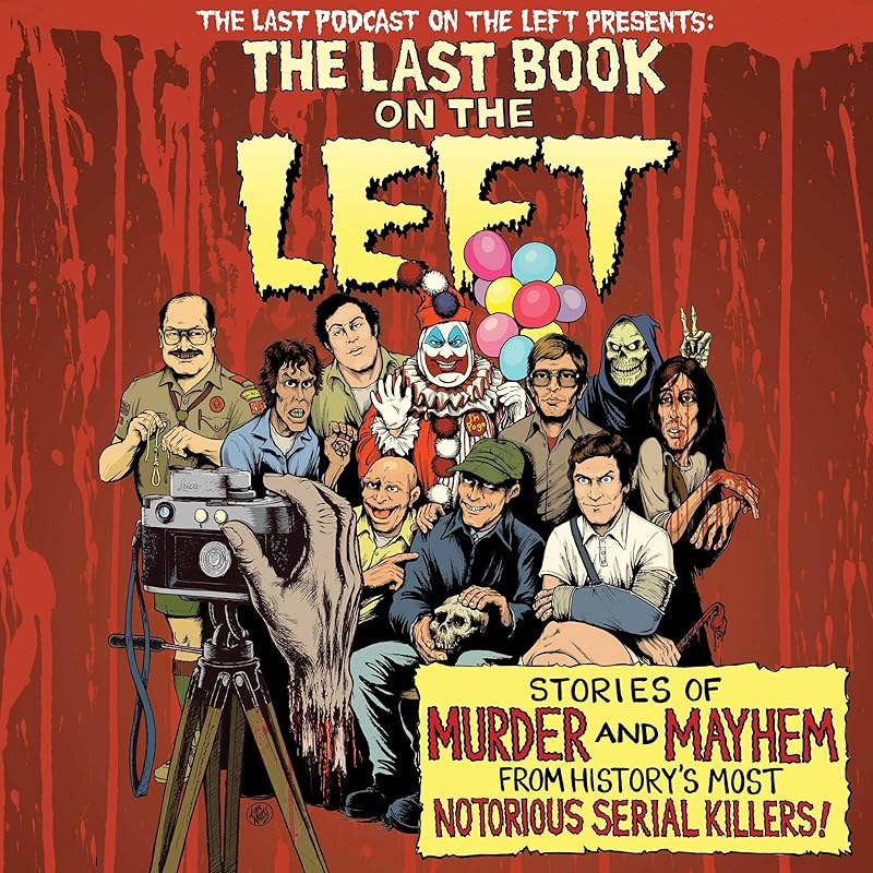 The Last Book on the Left: Stories of Murder and Mayhem from History's Most Notorious Serial Killers by Ben Kissel