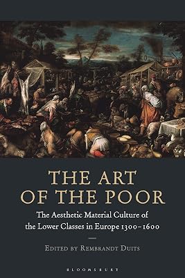 The Art of the Poor: The Aesthetic Material Culture of the Lower Classes in Europe 1300-1600