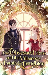 The Obsessed Hero and the Villainous Family's Daughter: Volume I (Light Novel) by Ou Heung