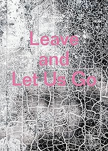Leave and Let Us Go by Alexandra Rose Howland