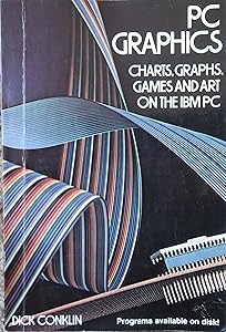 PC graphics: Charts, graphs, games, and art on the IBM PC (Wiley IBM PC series)