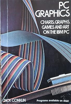 PC graphics: Charts, graphs, games, and art on the IBM PC (Wiley IBM PC series)