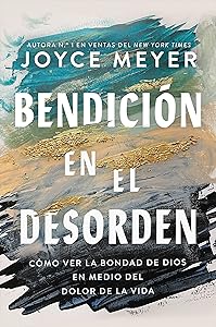 Bendición en el desorden: Cómo ver la bondad de Dios en medio del dolor de la vida (Spanish Edition)