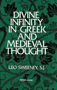 Divine Infinity in Greek and Medieval Thought by Leo Sweeney