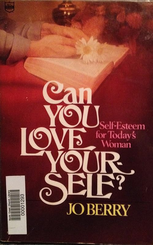 Can you love yourself?: Self-esteem for today's woman by Jo Berry