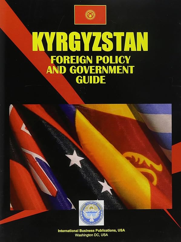 Kyrgyzstan Foreign Policy and Government Guide (World Country Study Guide Library) by Ibp Usa