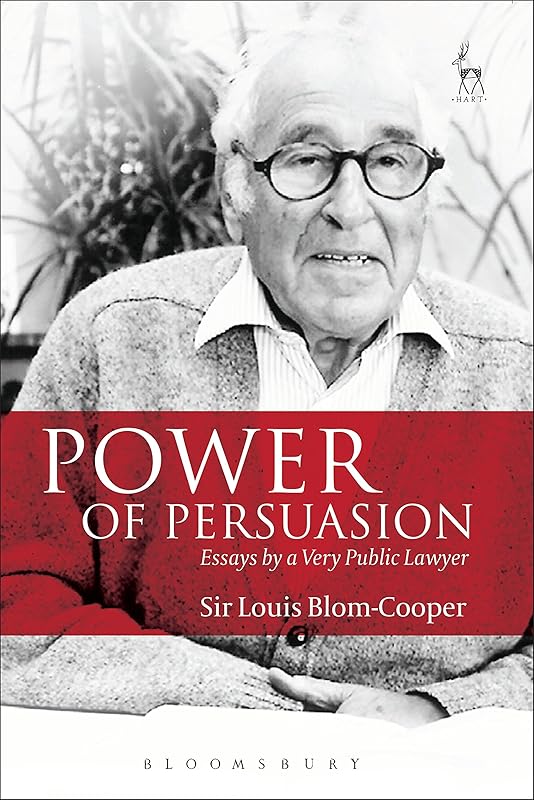 Power of Persuasion: Essays by a Very Public Lawyer by Louis Blom-Cooper