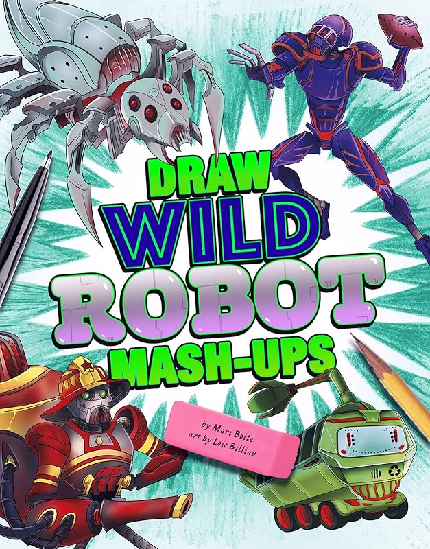 Draw Wild Robot Mash-Ups (Drawing Mash-Ups) by Mari Bolte