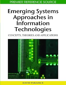 Emerging Systems Approaches in Information Technologies: Concepts, Theories and Applications by David Paradice