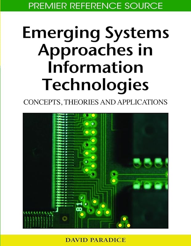Emerging Systems Approaches in Information Technologies: Concepts, Theories and Applications by David Paradice