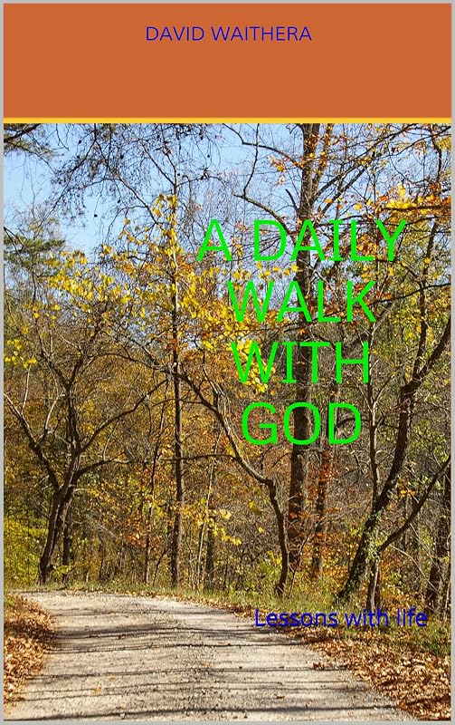 A DAILY WALK WITH GOD: Lessons with life by DAVID WAITHERA