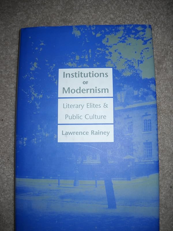 Institutions of Modernism: Literary Elites and Public Culture (Henry McBride Series in Modernism and Mo) by Lawrence Rainey