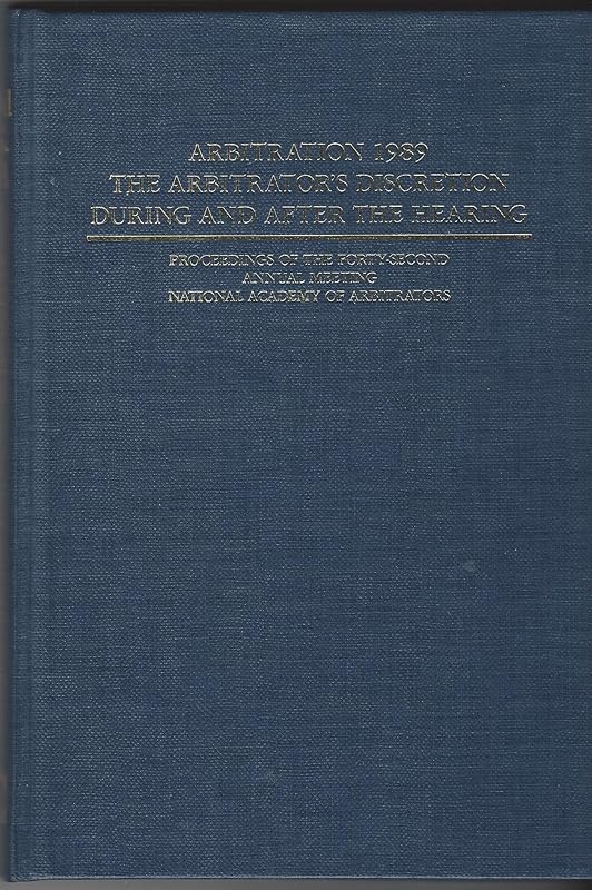 Arbitration 1989: The Arbitrators Discretion During and After the Hearing : Proceedings of the Forty Second Annual Meeting National Academy of Arbit ... OF THE NATIONAL ACADEMY OF ARBITRATORS) by Gladys W. Gruenberg