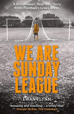 We Are Sunday League: A Bitter-Sweet, Real Life Story from Football's Grass Roots