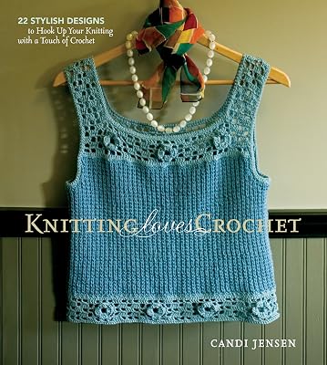 Knitting Loves Crochet: 22 Stylish Designs to Hook Up Your Knitting with a Touch of Crochet