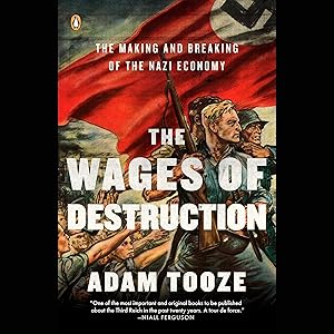 The Wages of Destruction: The Making and Breaking of the Nazi Economy by Adam Tooze