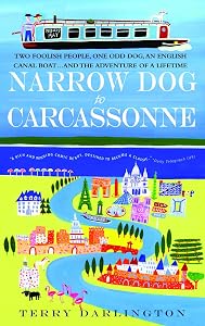 Narrow Dog to Carcassonne: Two Foolish People, One Odd Dog, an English Canal Boat...and the Adventure of a Lifetime by Terry Darlington